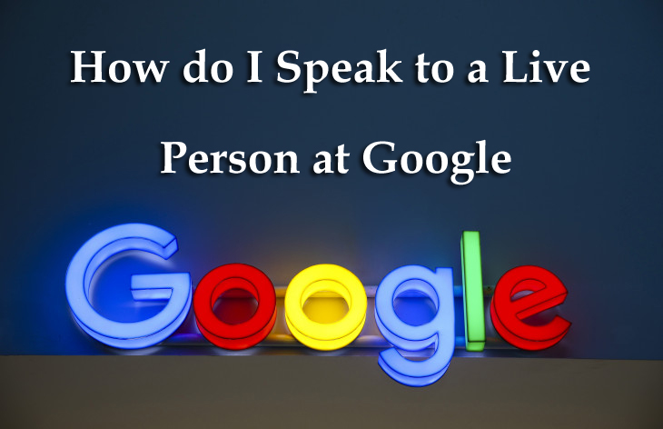 How do I Speak to a Live Person at Google